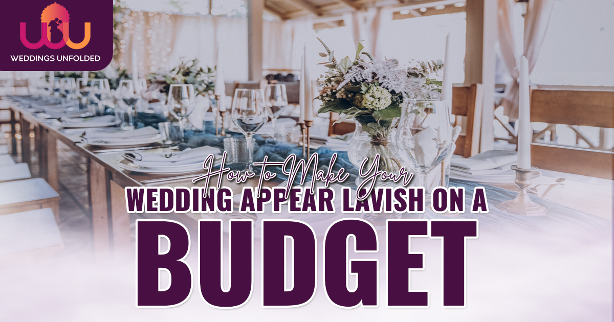How to Make Your Wedding Appear Lavish on a Budget?
